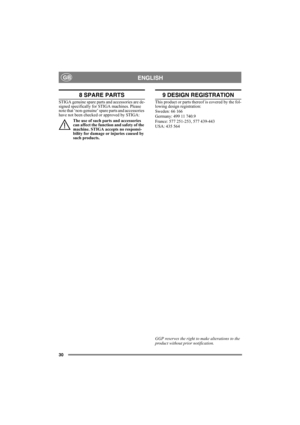 Page 3030
ENGLISHGB
8 SPARE PARTS
STIGA genuine spare parts and accessories are de-
signed specifically for STIGA machines. Please 
note that ‘non-genuine’ spare parts and accessories 
have not been checked or approved by STIGA:
The use of such parts and accessories 
can affect the function and safety of the 
machine. STIGA accepts no responsi-
bility for damage or injuries caused by 
such products.
9 DESIGN REGISTRATION
This product or parts thereof is covered by the fol-
lowing design registration:
Sweden: 66...