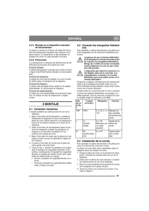 Page 4747
ESPAÑOLES
2.2.5 Montaje en el dispositivo elevador 
de herramientas
La placa se monta en el brazo elevador del eleva-
dor de herramientas mediante dos orificios en la 
parte trasera. La suspensión se fija mediante un 
pasador de cierre en cada miembro elevador.
2.2.6 Posiciones
A continuación se incluyen las definiciones de las 
diferentes posiciones de la placa de corte:
Posición flotante
: 
La placa descansa por su propio peso sobre el suelo 
y sigue el perfil del terreno durante su funcionami-...