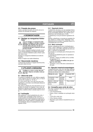 Page 5353
PORTUGUÊSPT
3.5 Pressão dos pneusAjuste a pressão dos pneus de acordo com as in-
struções de utilização da máquina.
4 DESMONTAGEM
4.1 Desligar as mangueiras hidráu-
licas
Antes de desligar as mangueiras hid-
ráulicas, certifique-se de que o sistema 
hidráulico da máquina não está pres-
surizado. Risco de spray de óleo ex-
tremamente perigoso enquanto está sob 
pressão elevada.
Pare o motor. Neutralize qualquer pressão excessi-
va no sistema hidráulico da máquina deslocando 
todos os controlos...