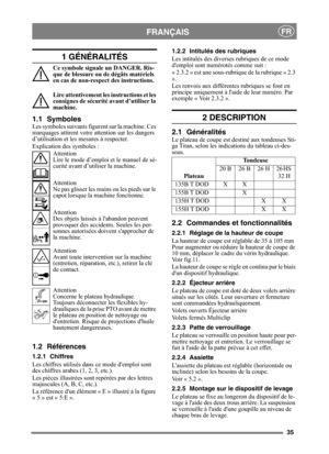 Page 3535
FRANÇAISFR
1 GÉNÉRALITÉS
Ce symbole signale un DANGER. Ris-
que de blessure ou de dégâts matériels 
en cas de non-respect des instructions.
Lire attentivement les instructions et les 
consignes de sécurité avant d’utiliser la 
machine.
1.1 SymbolesLes symboles suivants figurent sur la machine. Ces 
marquages attirent votre attention sur les dangers 
d’utilisation et les mesures à respecter.
Explication des symboles :
Attention
Lire le mode d’emploi et le manuel de sé-
curité avant d’utiliser la...