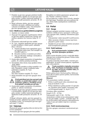 Page 1414
LIETUVIØ KALBALT
7. Paimkite uţ pjovimo agregato priekinio kra đto 
ir já kilstelëkite. Kelkite tol, kol pjovimo agre-
gatas atsidurs visi đkai statmenoje padëtyje, ir 
u ţpakaliná kra đtŕ  pastatykite ant  ţemës. Žr. 20 
pav.
8. Baig ć reikiamus darbus, pjovimo agregat ŕ 
nuleiskite ant  ţemës, atlikdami tuos pa čius 
veiksmus atvirk đtine tvarka. Vël nustatykite 
pjovimo agregat ŕ pagal 3.2 punkt ą.
5.3.3 Ma đinos su greitaveikëmis jungtimis
1. Ájunkite stovëjimo stabdá.
2. Jeigu pjovimo agregatas...