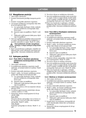 Page 1919
LATVISKILV
5.2 Mazgāšanas poz īcija1. Aktiviz ējiet stā vbremzi.
2. Iestatiet instrumentu pac ēlā ju transporta poz īci-
j ā .
3. Iestatiet visaugst āko p ļaušanas augstumu.
4. Atvienojiet meh ānisma aizmugur ējo da ļu laba-
j ā  un kreisajā  pusē š ādi:
A. Lai samazin ātu š ķelttapas slodzi, nedaudz 
paceliet mehā nisma aizmugur ējā s da ļas 
kreiso pusi.
B. Iz ņemiet tapas un papl āksni. Skat īt 2. attē -
lu.
C. T ād ā paš ā veid ā iz ņemiet lab ās puses š ķelt-
tapu un papl āksni.
5. Satveriet meh...