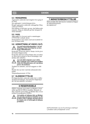 Page 1616
DANSKDA
5.4 RENGØRINGAggregatets underside skal rengøres hver gang ef-
ter brug. 
Sæt aggregatet i renskylningsposition. 
Rengør aggregatets underside omhyggeligt. Brug 
vand og en børste.
Når fladerne er helt tørre og rene, skal lakken plet-
repareres. Brug en slidstærk gul lak, beregnet til 
metal udendørs.
5.5 HJUL100 Combi 3 er forsynet med to smørekopper 
(15:O) til de vertikale aksler.
Smøreniplerne skal smøres med universalfedt for 
hver 50 timers drift.
5.6 UDSKIFTNING AF KNIVE (16:P)
Anvend...