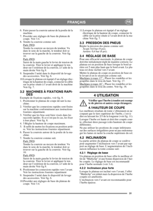 Page 3131
FRANÇAISFR
6. Faire passer la courroie autour de la poulie de la machine.
7. Procéder aux réglages de base du plateau de  coupe. Voir 3.4.
8. Tendre la courroie comme suit.
Park 2WD
:
Tendre la courroie au moyen du tendeur. Vu 
dans le sens de la marche, le tendeur doit se 
trouver sur la gauche de la courroie. Voir fig. 
10.
Park 4WD
:
Saisir de la main gauche le levier de tension de 
la courroie. Tirer le levier et appliquer le ten-
deur sur l’extérieur de la courroie, à l’aide de la 
main droite...