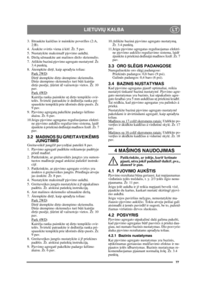 Page 7777
LIETUVIŲ KALBALT
3. Ištraukite kaiš čius ir nuimkite poveržles (2:A, 
2:B).
4. Ásukite svirtis viena á kitŕ . Žr. 5 pav. 
5. Nustatykite maksimal ř pjovimo auk đtá.
6. Dirž ą užmaukite ant mašinos diržo skriemulio.
7. Atlikite baziná pjovimo agregato nustatym ŕ. Žr. 
3.4 punkt ą.
8. Átempkite dir ţŕ, kaip aprađ yta toliau:
Park 2WD
:
Dir ţŕ átempkite dir ţo átempimo skriemuliu. 
Dir ţo átempimo skriemulys turi bű ti kairëje 
dir ţo pusëje,  ţiű rint i đ vairuotojo vietos. Žr. 10 
pav.
Park 4WD
:
Kairi...