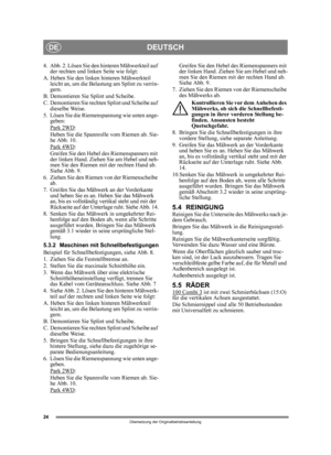 Page 2424
DEUTSCHDE
Übersetzung der Originalbetriebsanleitung
4. Abb. 2. Lösen Sie den hinteren Mähwerkteil auf der rechten und linken Seite wie folgt:
A. Heben Sie den linken  hinteren Mähwerkteil 
leicht an, um die Belastung am Splint zu verrin-
gern.
B. Demontieren Sie Splint und Scheibe.
C. Demontieren Sie rechten Splint und Scheibe auf  dieselbe Weise.
5. Lösen Sie die Riemen spannung wie unten ange-
geben:
Park 2WD
:
Heben Sie die Spannrolle vom Riemen ab. Sie-
he Abb. 10.
Park 4WD
:
Greifen Sie den Hebel...