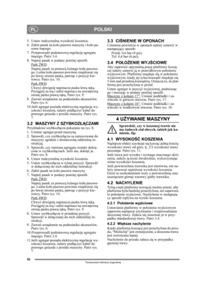 Page 5252
POLSKIPL
Tłumaczenie instrukcji oryginalnej
5. Ustaw maksymaln ą wysoko ść koszenia.
6. Za łóż  pasek na koł o pasowe maszyny i ko ło pa-
sowe tn ącego.
7. Przeprowad ź podstawow ą regulacj ę agregatu 
tn ącego. Patrz 3.4.
8. Napnij pasek w podany poni żej sposób.
Park 2WD
:
Napnij pasek za pomoc ą lu źnego koł a pasowe-
go. Lu źne koł o pasowe powinno znajdowa ć si ę 
po lewej stronie paska, patrz ąc z pozycji kie-
rowcy. Patrz rys. 10.
Park 4WD
:
Chwy ć d źwigni ę napinacza  paska lewą r ęką ....