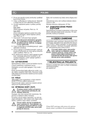 Page 5454
POLSKIPL
Tłumaczenie instrukcji oryginalnej
C. W ten sam sposób wyjmij zawleczk ę i podk ład-
kę  po lewej stronie.
5. Ustaw szybkoz łącza w tylnej pozycji. Sprawd ź 
w do łączonej do nich oddzie lnej instrukcji.
6. Zwolnij napr ężenie paska w podany poni żej 
sposób.
Park 2WD
:
Odsu ń napinacz od paska.  Patrz rys. 10. 
Park 4WD
:
Chwy ć d źwigni ę napinacza  paska lewą r ęką . 
Pocią gnij d źwigni ę i odsu ń napinacz praw ą 
r ę ką . Patrz rys. 9.
7. Zsuń pasek z ko ła pasowego agregatu.
Sprawd ź...