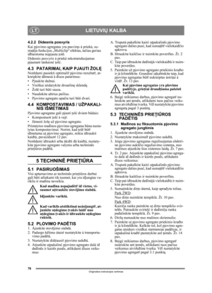 Page 7878
LIETUVIŲ KALBALT
Originalios instrukcijos vertimas
4.2.2 Didesnis posvyris
Kai pjovimo agregatas yra pasvir ęs á prieká, su-
ma ţëja funkcijos „Multiclip“ efektas, ta čiau geriau 
i đbarstoma nupjauta  ţolë.
Didesnis posvyris á prieká rekomenduojamas 
pjaunant tankesn ć ţ ol ć.
4.3 PATARIMAI, KAIP PJAUTI ŽOL ĘNorëdami pasiekti optimaliř pjovimo rezultat ř, at-
kreipkite dëmesá á  điuos patarimus:
• Pjaukite dažnai.
• Visiškai atidarykite droselin ę sklend ę.
• Žolë turi b űti sausa.
• Naudokite...