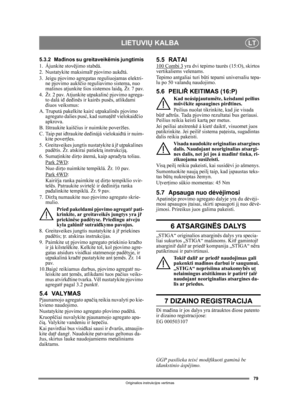 Page 7979
LIETUVIŲ KALBALT
Originalios instrukcijos vertimas
5.3.2 Ma đinos su greitaveikëmis jungtimis
1. Ájunkite stovëjimo stabdá.
2. Nustatykite maksimal ř pjovimo auk đtá.
3. Jeigu pjovimo agregatas reguliuojamas elektri- ne pjovimo aukš čio reguliavimo sistema, nuo 
mašinos atjunkite šios sistemos laid ą. Žr. 7 pav.
4. Žr. 2 pav. Atjunkite u ţpakalin ć pjovimo agrega-
to dalá i đ deđinës ir kairës pusës, atlikdami 
điuos veiksmus:
A. Truputá pakelkite kair ć u ţpakalinës pjovimo 
agregato dalies pus ć,...