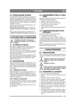 Page 4747
ITALIANOIT
3.4 REGOLAZIONE DI BASEUna regolazione di base corretta è necessaria per 
garantire un funzionamento ottimale del piatto di 
taglio. La regolazione di base del piatto prevede un 
sollevamento del bordo posteriore di 5 mm rispetto 
a quello anteriore. Questo significa che il piatto è 
inclinato in avanti.
Eseguire la regolazione di base sollevando e fis-
sando il piatto come segue.
Per macchine dotate di ruote da 17”:
 Montare le 
rondelle e le spine nel foro superiore. Vedere fig. 
14.
Per...