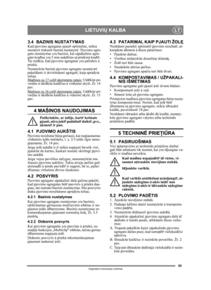 Page 9393
LIETUVIŲ KALBALT
Originalios instrukcijos vertimas
3.4 BAZINIS NUSTATYMASKad pjovimo agregatas pjautř  optimaliai, reikia 
nustatyti tinkam ŕ baziná nustatym ŕ. Pjovimo agre-
gato nustatymas yra bazinis, kai u ţpakalinis agre-
gato kra đtas yra 5 mm auk đčiau uţ  priekiná kra đtŕ. 
Ta i  r e i đkia, kad pjovimo agregatas yra palink ćs á 
prieká.
Nustatykite baziná pjov imo agregato nustatymŕ 
pakeldami ir átvirtindami agregat ŕ, kaip apra đyta 
toliau.
Ma đinos su 17 coliř  skersmens ratais:
 Uţdëkite...