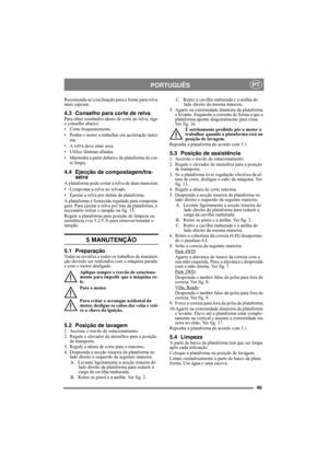 Page 4949
PORTUGUÊSPT
Recomenda-se a inclinação para a frente para relva 
mais espessa.
4.3 Conselho para corte de relvaPara obter resultados ideais de corte de relva, siga 
o conselho abaixo:
• Corte frequentemente.
• Ponha o motor a trabalhar em aceleração máxi-
ma.
• A relva deve estar seca.
• Utilize lâminas afiadas.
• Mantenha a parte debaixo da plataforma de cor-
te limpa.
4.4 Ejecção de compostagem/tra-
seira
A plataforma pode cortar a relva de duas maneiras:
• Compostar a relva no relvado.
• Ejectar a...