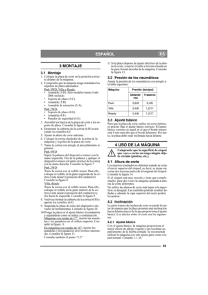Page 4343
ESPAÑOLES
3 MONTAJE
3.1 Montaje1. Coloque la placa de corte en la posición correc-
ta delante de la máquina.
2. Compruebe que la máquina tenga instalados los 
soportes de placa adecuados:
Park 4WD, Villa y Ready:
• Arandela (3:D). Sólo modelos hasta el año 
2006 incluido.
• Soporte de placa (3:C).
• Arandela (3:B).
• Arandela de retención (3:A).
Park 2WD:
• Soporte de placa (4:G).
• Arandela (4:F).
• Pasador de seguridad (4:E).
3. Atornille los brazos de la placa de corte a los so-
porte de placa....
