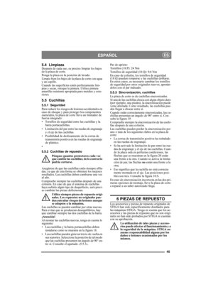 Page 4545
ESPAÑOLES
5.4 LimpiezaDespués de cada uso, es preciso limpiar los bajos 
de la placa de corte. 
Ponga la placa en la posición de lavado. 
Limpie bien los bajos de la placa de corte con agua 
y un cepillo.
Cuando las superficies estén perfectamente lim-
pias y secas, retoque la pintura. Utilice pintura 
amarilla resistente apropiada para metales y exte-
riores.
5.5 Cuchillas
5.5.1 Seguridad
Para reducir los riesgos de lesiones accidentales en 
caso de choque y para proteger los componentes 
esenciales,...