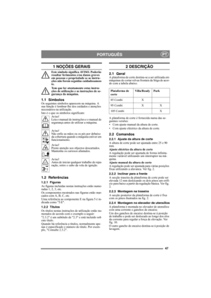 Page 4747
PORTUGUÊSPT
1 NOÇÕES GERAIS
Este símbolo significa AVISO. Poderão 
resultar ferimentos e/ou danos graves 
em pessoas e propriedade se as instru-
ções não forem seguidas cuidadosamen-
te.
Tem que ler atentamente estas instru-
ções de utilização e as instruções de se-
gurança da máquina.
1.1 SímbolosOs seguintes símbolos aparecem na máquina. A 
sua função é lembrar-lhe dos cuidados e atenções 
necessários na utilização.
Isto é o que os símbolos significam:
Av i s o !
Leia o manual de instruções e o...