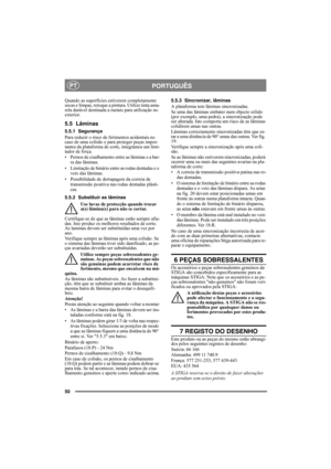 Page 5050
PORTUGUÊSPT
Quando as superfícies estiverem completamente 
secas e limpas, retoque a pintura. Utilize tinta ama-
rela durável destinada a metais para utilização no 
exterior.
5.5 Lâminas
5.5.1 Segurança
Para reduzir o risco de ferimentos acidentais no 
caso de uma colisão e para proteger peças impor-
tantes da plataforma de corte, integrámos um limi-
tador de força.
• Pernos de cisalhamento entre as lâminas e a bar-
ra das lâminas.
• Limitação de binário entre as rodas dentadas e o 
veio das lâminas....