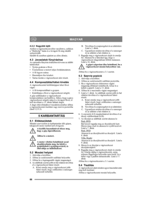 Page 6666
MAGYARHU
4.2.2 Nagyobb lejtő
Amikor a vágószerkezet előre van döntve, csökken 
a “Multiclip” hatás és a levágott fű még inkább 
szétszóródik.
Sűrűbb fű esetében ajánlott az előre döntés.
4.3 Javaslatok fűnyíráshozAz optimális fűnyírás érdekében kövesse az alábbi 
tanácsokat:
• Nyírja gyakran a füvet.
• Üzemeltesse a motort teljes fordulatszámon.
•A fű legyen száraz.
• Használjon éles késeket.
• Tartsa tisztán a vágószerkezet alsó részét.
4.4 Komposztálás/hátsó kivetés
A vágószerkezettel kétféleképpen...