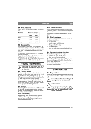 Page 3333
ENGLISHEN
3.4 Tyre pressureAdjust the tyre pressures according to the table be-
low.
3.5 Basic settingIn order for the cutting deck to cut optimally, the 
correct basic setting is required. The deck is in the 
basic setting when its rear edge is 5 mm above its 
front edge. This means that the deck is inclined 
forwards.
Move the deck to the basic setting by lifting and 
securing as follows.
On machines with 17” wheels:
 Install the washers 
and the pins in the top hole. See fig. 14.
On machines with...