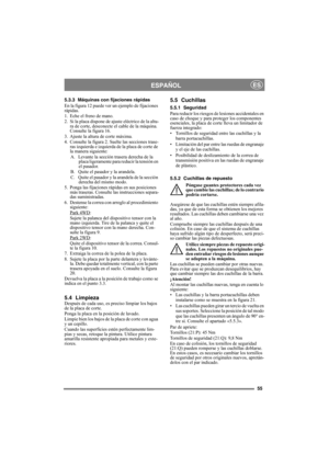 Page 5555
ESPAÑOLES
5.3.3 Máquinas con fijaciones rápidas
En la figura 12 puede ver un ejemplo de fijaciones 
rápidas.
1. Eche el freno de mano.
2. Si la placa dispone de ajuste eléctrico de la altu-
ra de corte, desconecte el cable de la máquina. 
Consulte la figura 16.
3. Ajuste la altura de corte máxima.
4. Consulte la figura 2. Suelte las secciones trase-
ras izquierda e izquierda de la placa de corte de 
la manera siguiente:
A.  Levante la sección trasera derecha de la 
placa ligeramente para reducir la...