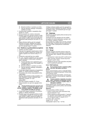 Page 101101
LIETUVIØ KALBALT
B. Ištraukite kaiščius ir nuimkite poveržles. 
C. Taip pat i đtraukite deđinájá vielokai đtá ir 
nuimkite pover ţles.
5. Nuimkite dir ţo tempiklá ir suma ţinkite dir ţo 
átempá. Žr. 10 pav.
6. Dirž ą numaukite nuo mašinos skriemulio.
7. Paimkite u ţ pjovimo agregato priekinio kra đto 
ir já kilstelëkite. Kelkite tol, kol pjovimo agre-
gatas atsidurs visi đkai statmenoje padëtyje, ir 
uţ pakaliná kra đtŕ pastatykite ant  ţemës. Žr. 20 
pav.
8. Baig ć reikiamus darbus, pjovimo agregatŕ...