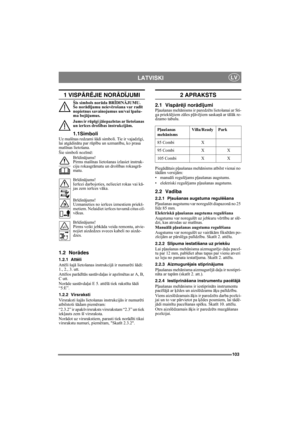 Page 103103
LATVISKILV
1 VISPĀRĒJIE NOR ĀDĪJUMI
Šis simbols nor āda BRĪDINĀJUMU. 
Šo nor ādījumu neiev ērošana var radī t 
nopietnus savainojumus un/vai  īpašu-
ma boj ājumus.
Jums ir r ūpīgi j āiepaz īstas ar lietošanas 
un ierī ces drošī bas instrukcij ām.
1.1SimboliUz mašīnas redzami š ādi simboli. Tie ir vajadz īgi, 
lai atgā dinātu par r ūpību un uzman ību, ko prasa 
maš īnas lietošana.
Šie simboli noz īm ē:
Br īdin ājums!
Pirms maš īnas lietošanas izlasiet instruk-
ciju rokasgr āmatu un droš ības rokasgrā...