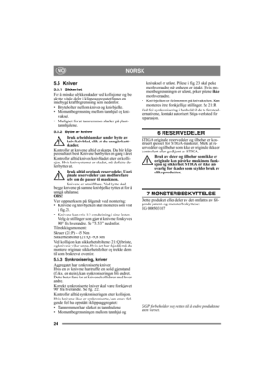 Page 2424
NORSKNO
5.5 Kniver
5.5.1 Sikkerhet
For å minske ulykkesskader ved kollisjoner og be-
skytte vitale deler i klippeaggregatet finnes en 
innebygd kraftbegrensning som nedenfor.
• Brytebolter mellom kniver og knivbjelke.
• Momentbegrensning mellom tannhjul og kni-
vaksel.
• Mulighet for at tannremmen slarker på plast- tannhjulene.
5.5.2 Bytte av kniver Bruk arbeidshansker under bytte av 
kniv/knivblad, slik at du unngår kutt-
skader.
Kontroller at knivene alltid  er skarpe. Da blir klip-
peresultatet...
