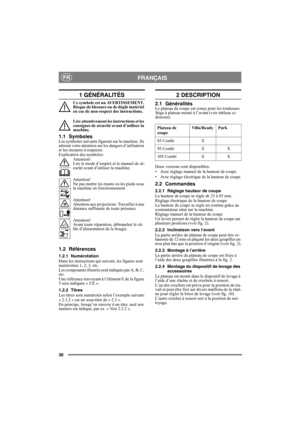 Page 3636
FRANÇAISFR
1 GÉNÉRALITÉS
Ce symbole est un AVERTISSEMENT. 
Risque de blessure ou de dégât matériel 
en cas de non-respect des instructions.
Lire attentivement les instructions et les 
consignes de sécurité avant d’utiliser la 
machine.
1.1 SymbolesLes symboles suivants figurent sur la machine. Ils 
attirent votre attention sur les dangers d’utilisation 
et les mesures à respecter.
Explication des symboles:Attention! 
Lire le mode d’emploi  et le manuel de sé-
curité avant d’utiliser la machine....