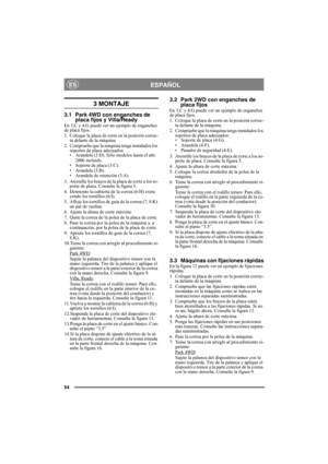 Page 5454
ESPAÑOLES
3 MONTAJE
3.1 Park 4WD con enganches de placa fijos y Villa/Ready
En 3:C y 4:G puede ver un ejemplo de enganches 
de placa fijos.
1. Coloque la placa de corte en la posición correc-
ta delante de la máquina.
2. Compruebe que la máquina tenga instalados los  soportes de placa adecuados:
• Arandela (3:D). Sólo modelos hasta el año 
2006 incluido.
• Soporte de placa (3:C).
• Arandela (3:B).
• Arandela de retención (3:A).
3. Atornille los brazos de la placa de corte a los so- porte de placa....