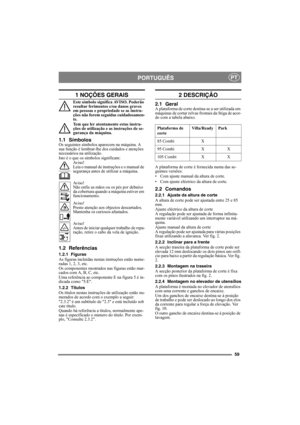 Page 5959
PORTUGUÊSPT
1 NOÇÕES GERAIS
Este símbolo significa AVISO. Poderão 
resultar ferimentos e/ou danos graves 
em pessoas e propriedade se as instru-
ções não forem seguidas cuidadosamen-
te.
Tem que ler atentamente estas instru-
ções de utilização e as instruções de se-
gurança da máquina.
1.1 SímbolosOs seguintes símbolos aparecem na máquina. A 
sua função é lembrar-lhe dos cuidados e atenções 
necessários na utilização.
Isto é o que os símbolos significam:Av i s o !
Leia o manual de instruções e o...