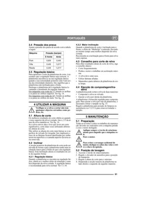 Page 6161
PORTUGUÊSPT
3.4 Pressão dos pneusAjuste a pressão dos pneus de acordo com a tabela 
a seguir.
3.5 Regulação básicaPara optimizar o corte da plataforma de corte, é ne-
cessário que a regulação básica seja correcta. A 
plataforma encontra-se na sua regulação básica 
quando a sua extremidade posterior está 5 mm aci-
ma da extremidade dianteira. Isto significa que a 
plataforma está inclinada para a frente.
Desloque a plataforma até à regulação básica le-
vantando e prendendo da seguinte maneira.
Em...