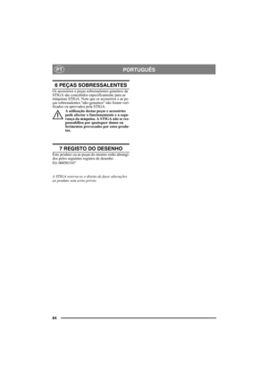 Page 6464
PORTUGUÊSPT
6 PEÇAS SOBRESSALENTES
Os acessórios e peças sobressalentes genuínos da 
STIGA são concebidos especificamente para as 
máquinas STIGA. Note que os acessórios e as pe-
ças sobressalentes não-genuinos não foram veri-
ficados ou aprovados pela STIGA:A utilização destas peças e acessórios 
pode afectar o funcionamento e a segu-
rança da máquina. A STIGA não se res-
ponsabiliza por quaisquer danos ou 
ferimentos provocados por estes produ-
tos.
7 REGISTO DO DESENHO
Este produto ou as peças do...