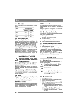 Page 9494
EESTI KEELESET
4.4 RehvirõhkRehvirõhu reguleerimisel järgige allpool toodud 
tabelit.
4.5 PõhiseadistusedLõikeaparaadi optimaalse talitluse tagamiseks 
peavad masina põhiseadistused olema õiged.  Lõi-
keaparaadi põhiseadistuseks on see, kui selle tagu-
mine serv on eesmisest servast 5 mm kõrgemal. 
See tähendab, et lõikeaparaat on ette kallutatud.
Lõikeaparaadi paigaldamiseks ja kinnitamiseks 
vastavalt põhiseadistusele toimige vastavalt järg-
mistele juhistele.
Kui masin on varustatud 17” ratastega:...
