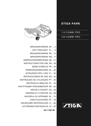 Page 1STIGA PARK
110 COMBI PRO
125 COMBI PRO
8211-7001-00
BRUKSANVISNINGKÄYTTÖOHJEET
BRUGSANVISNING
BRUKSANVISNING
GEBRAUCHSANWEISUNG INSTRUCTIONS FOR USE
MODE D’EMPLOI
GEBRUIKSAANWIJZING
ISTRUZIONI PER L’USO
INSTRUCCIONES DE USO
INSTRUÇõES DE UTILIZAÇÃO INSTRUKCJA OBS ŁUGI
ИНСТРУКЦИЯ  ПОЛЬЗОВАТЕЛЯ
NÁVOD K POUŽITÍ
HASZNÁLATI UTASÍTÁS
NAVODILA ZA UPORABO KASUTUSJUHISED
NAUDOJIMO INSTRUKCIJOS
LIETOŠANAS INSTRUKCIJA SV ..... 5
FI ....... 9
DA ... 13
NO... 17
DE ... 21
EN ... 26
FR ... 30
NL ... 35
IT ..... 40
ES...