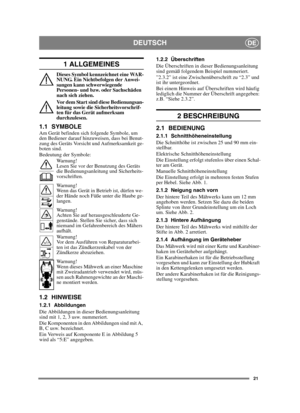Page 2121
DEUTSCHDE
1 ALLGEMEINES
Dieses Symbol kennzeichnet eine WAR-
NUNG. Ein Nichtbefolgen der Anwei-
sungen kann schwerwiegende 
Personen- und bzw. oder Sachschäden 
nach sich ziehen.
Vor dem Start sind diese Bedienungsan-
leitung sowie die Sicherheitsvorschrif-
ten für das Gerät aufmerksam 
durchzulesen.
1.1 SYMBOLEAm Gerät befinden sich folgende Symbole, um 
den Bediener darauf hinzuweisen, dass bei Benut-
zung des Geräts Vorsicht und Aufmerksamkeit ge-
boten sind.
Bedeutung der Symbole:Warnung!
Lesen...