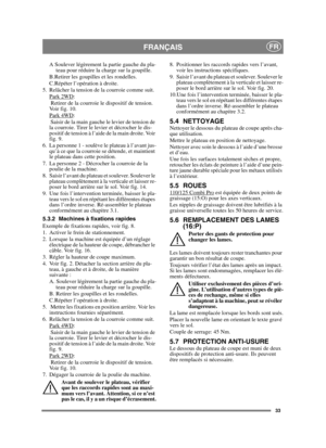 Page 3333
FRANÇAISFR
A Soulever légèrement la partie gauche du pla-teau pour réduire la charge sur la goupille.
B.Retirer les goupilles et les rondelles. 
C.Répéter l’opération à droite.
5. Relâcher la tension de la courroie comme suit. Park 2WD
:
 Retirer de la courroie le dispositif de tension. 
Voir fig. 10.
Park 4WD
:
 Saisir de la main gauche le levier de tension de 
la courroie. Tirer le levier et décrocher le dis-
positif de tension à l’aide de la main droite. Voir 
fig. 9.
6. La personne 1 - soulève le...