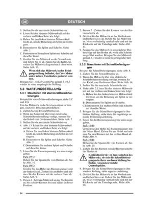 Page 2424
DEUTSCHDE
3. Stellen Sie die maximale Schnitthöhe ein.
4. Lösen Sie den hinteren Mähwerkteil auf der rechten und linken Seite wie folgt:
A. Heben Sie den linken hinteren Mähwerkteil  leicht an, um die Belastung am Splint zu verrin-
gern.
B. Demontieren Sie Splint und Scheibe. Siehe  Abb. 2.
C. Demontieren Sie rechten Splint und Scheibe auf  dieselbe Weise.
5. Greifen Sie das Mähwerk an der Vorderkante  und heben Sie es an. Haken Sie die Kette ein, 
sodass das Mähwerk diagonal nach oben weist. 
Siehe...