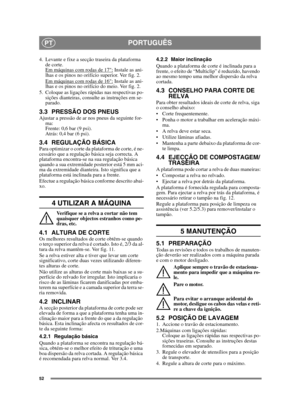 Page 5252
PORTUGUÊSPT
4. Levante e fixe a secção traseira da plataforma de corte.
Em máquinas com rodas de 17:
 Instale as ani-
lhas e os pinos no orifício superior. Ver fig. 2.
Em máquinas com rodas de 16:
 Instale as ani-
lhas e os pinos no orifício do meio. Ver fig. 2.
5. Coloque as ligações rápidas nas respectivas po- sições dianteiras, consulte as instruções em se-
parado.
3.3 PRESSÃO DOS PNEUSAjustar a pressão de ar nos pneus da seguinte for-ma:
Frente: 0,6 bar (9 psi).
Atrás: 0,4 bar (6 psi). 
3.4...