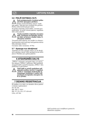 Page 8686
LIETUVIŲ KALBALT
5.6 PEILI Ř KEITIMAS (16:P)
Kad neásipjautumëte, keisdami peilius 
m űvëkite apsaugines pir đtines.
Peilius nuolat tikrinkite, kad jie visada 
b űtř  ađ trűs. Tada pjovimo rezultatai bus geriausi. 
Peilius reikia keisti kart ą per metus.
Jei peiliai atsitrenkë á kietŕ  daiktŕ, visuomet juos 
patikrinkite. Jei peili ř sistema pa ţeista, sugadintas 
dalis reikia pakeisti.
Visada naudokite originalias atsargines 
dalis. Naudojant neoriginalias atsargi-
nes dalis, net jei jos á ma đin ŕ...