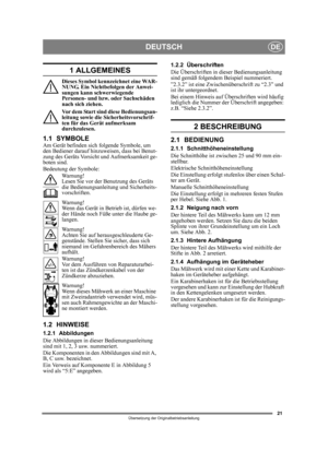 Page 2121
DEUTSCHDE
Übersetzung der Originalbetriebsanleitung
1 ALLGEMEINES
Dieses Symbol kennzeichnet eine WAR-
NUNG. Ein Nichtbefolgen der Anwei-
sungen kann schwerwiegende 
Personen- und bzw. oder Sachschäden 
nach sich ziehen.
Vor dem Start sind diese Bedienungsan-
leitung sowie die Sicherheitsvorschrif-
ten für das Gerät aufmerksam 
durchzulesen.
1.1 SYMBOLEAm Gerät befinden sich folgende Symbole, um 
den Bediener darauf hinz uweisen, dass bei Benut-
zung des Geräts Vorsicht und Aufmerksamkeit ge-
boten...