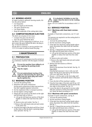 Page 2828
ENGLISHEN
Original instructions for use
4.3 MOWING ADVICEIn order to achieve optimum mowing results, fol-
low the advice below:
• Cut frequently.
• Run the engine at full throttle.
• The grass should be dry.
• Use sharp blades.
• Keep the underside of the cutting deck clean.
4.4 COMPOSTING/REAR EJECTIONThe deck can cut grass in two ways:
• Compost the grass into the lawn.
• Eject the grass behind the deck.
The deck is set for composting on delivery. In or-
der to eject the grass behind the deck, the...