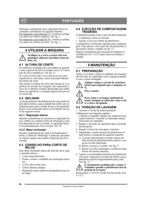 Page 5050
PORTUGUÊSPT
Tradução do manual original
Desloque a plataforma até à regulação básica le-
vantando e prendendo da  seguinte maneira.
Em máquinas com rodas de 17:
 Instale as anilhas 
e os pinos no orifício superior. Ver fig. 2.
Em máquinas com rodas de 16:
 Instale as anilhas 
e os pinos no orifício do meio. Ver fig. 2.
4 UTILIZAR A MÁQUINA
Verifique se a relva a cortar não tem 
quaisquer objectos estranhos como pe-
dras, etc.
4.1 ALTURA DE CORTEOs melhores resultados  de corte obtêm-se quando 
o terço...