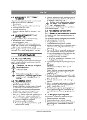 Page 5555
POLSKIPL
Tłumaczenie instrukcji oryginalnej
4.3 WSKAZÓWKI DOTYCZ ĄCE 
KOSZENIA
Aby zapewni ć optymalne wyniki koszenia należ y 
przestrzega ć poni ższych wskazówek:
• Kosi ć cz ęsto.
•Pracowa ć z przepustnic ą ca łkowicie otwart ą.
• Trawa powinna by ć sucha.
•U żywa ć ostrych no ży.
• Utrzymywa ć spód platformy koszą cej w czy-
sto ści.
4.4 KOMPOSTOWANIE/TYLNY 
WYRZUTNIK
Agregat moż e kosić traw ę na dwa sposoby:
• kompostowa ć traw ę w trawniku,
•wyrzuca ć traw ę za sob ą.
Agregat jest fabrycznie...