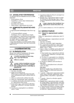 Page 6868
MAGYARHU
Eredeti használati utasítás fordítása
4.3 JAVASLATOK FŰNYÍRÁSHOZAz optimális f űnyírás érdekében köve sse az alábbi 
tanácsokat:
• Nyírja gyakran a füvet.
• Üzemeltesse a motort teljes fordulatszámon.
•A f ű legyen száraz.
• Használjon éles késeket.
• Tartsa tisztán a vágószerkezet alsó részét.
4.4 KOMPOSZTÁLÁS/HÁTSÓ KIVE- TÉS
A vágószerkezettel kétféleképpen lehet füvet vág-
ni:
•A f ű komposztálható a gyepen.
• Kidobhatja a füvet a vágószerkezet mögött.
A gép szállításakor a vágószerkezet...
