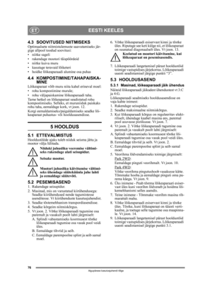 Page 7676
EESTI KEELESET
Algupärase kasutusjuhendi tõlge
4.3 SOOVITUSED NIITMISEKSOptimaalsete niitmistulemuste saavutamiseks jär-
gige allpool toodud soovitusi:
• niitke sageli
• rakendage mootori täispöördeid
• niitke kuiva muru
• kasutage teravaid lõiketeri
• hoidke lõikeaparaadi alumine osa puhas
4.4 KOMPOSTIMINE/TAHAPAISKA-MINE
Lõikeaparaat võib muru niita kahel erineval moel:
• rohu kompostimine murule;
• rohu väljapaiskamine lõikeaparaadi taha.
Tarne hetkel on lõikeaparaat seadistatud rohu...