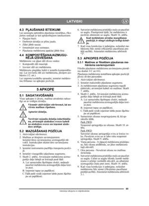 Page 8585
LATVISKILV
Instrukciju tulkojums no oriģin ālvalodas
4.3 PĻ AUŠANAS IETEIKUMILai sasniegtu optim ālos p ļaušanas rezult ātus, r īko-
jieties saska ņā ar šeit aprakst ītajiem ieteikumiem:
•P ļaujiet bieži.
• Darbiniet dzin ēju ar pilnu jaudu.
•Z ālei j ābūt sausai.
• Izmantojiet asus asme ņus.
•P ļaušanas meh ānisma apakšai j ābūt tī rai.
4.4 KOMPOST ĒŠANA/AIZMUGU-
R ĒJ Ā IZSVIEŠANA
Meh ānisms var p ļaut z āli divos veidos:
• Kompostē t zāli mauri ņā.
• Izsviest z āli aiz mehā nisma.
Meh ānisms pieg...