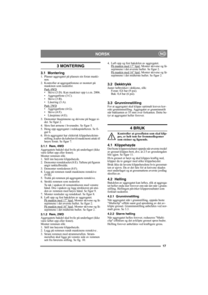 Page 1717
NORSKNO
3 MONTERING
3.1 Montering1. Plasser aggregatet på plassen sin foran maski-
nen.
2. Kontroller at aggregatfestene er montert på 
maskinen som nedenfor.
Park 4WD
• Skive (3:D). Kun maskiner opp t.o.m. 2006.
• Aggregatfeste (3:C).
• Skive (3:B).
• Låsering (3:A).
Park 2WD
• Aggregatfeste (4:G).
• Skive (4:F).
• Låsepinne (4:E).
3. Demonter låsepinnene og skivene på begge si-
der. Se figur 2.
4. Skru fast armene i hverandre. Se figur 5.
5. Heng opp aggregatet i redskapsløfteren. Se fi-
gur 6.
6....