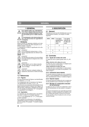 Page 4040
ESPAÑOLES
1 GENERAL
Este símbolo indica una ADVERTEN-
CIA. Si no se siguen al pie de la letra las 
instrucciones pueden producirse lesio-
nes personales graves o daños materia-
les.
Lea atentamente estas instrucciones de 
uso y las instrucciones de seguridad de 
la máquina.
1.1 SímbolosHemos incluido los siguientes símbolos en la má-
quina para recordarle que debe manejarla con el 
debido cuidado y atención.
A continuación se indica el significado de los dis-
tintos símbolos.
¡Atención!
Lea el manual...