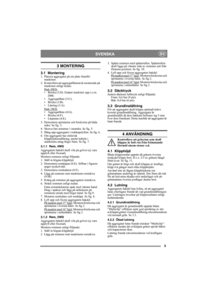 Page 55
SVENSKASV
3 MONTERING 
3.1 Montering1. Placera aggregatet på sin plats framför 
maskinen.
2. Kontrollera att aggregatfästena är monterade på 
maskinen enligt nedan.
Park 4WD:
• Bricka (3:D). Endast maskiner upp t.o.m. 
2006.
• Aggregatfäste (3:C).
• Bricka (3:B).
• Låsring (3:A).
Park 2WD:
• Aggregatfäste (4:G).
• Bricka (4:F).
• Låspinne (4:E).
3. Demontera sprintarna och brickorna på båda 
sidor. Se fig. 2.
4. Skruva fast armarna i varandra. Se fig. 5.
5. Häng upp aggregatet i redskapslyften. Se fig....