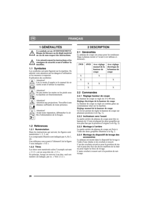Page 428
FRANÇAISFR
1 GÉNÉRALITÉS
Ce symbole est un AVERTISSEMENT. 
Risque de blessure ou de dégât matériel 
en cas de non-respect des instructions.
Lire attentivement les instructions et les 
consignes de sécurité avant d’utiliser la 
machine.
1.1 SymbolesLes symboles suivants figurent sur la machine. Ils 
attirent votre attention sur les dangers d’utilisation 
et les mesures à respecter.
Explication des symboles:
Attention! 
Lire le mode d’emploi et le manuel de sé-
curité avant d’utiliser la machine....